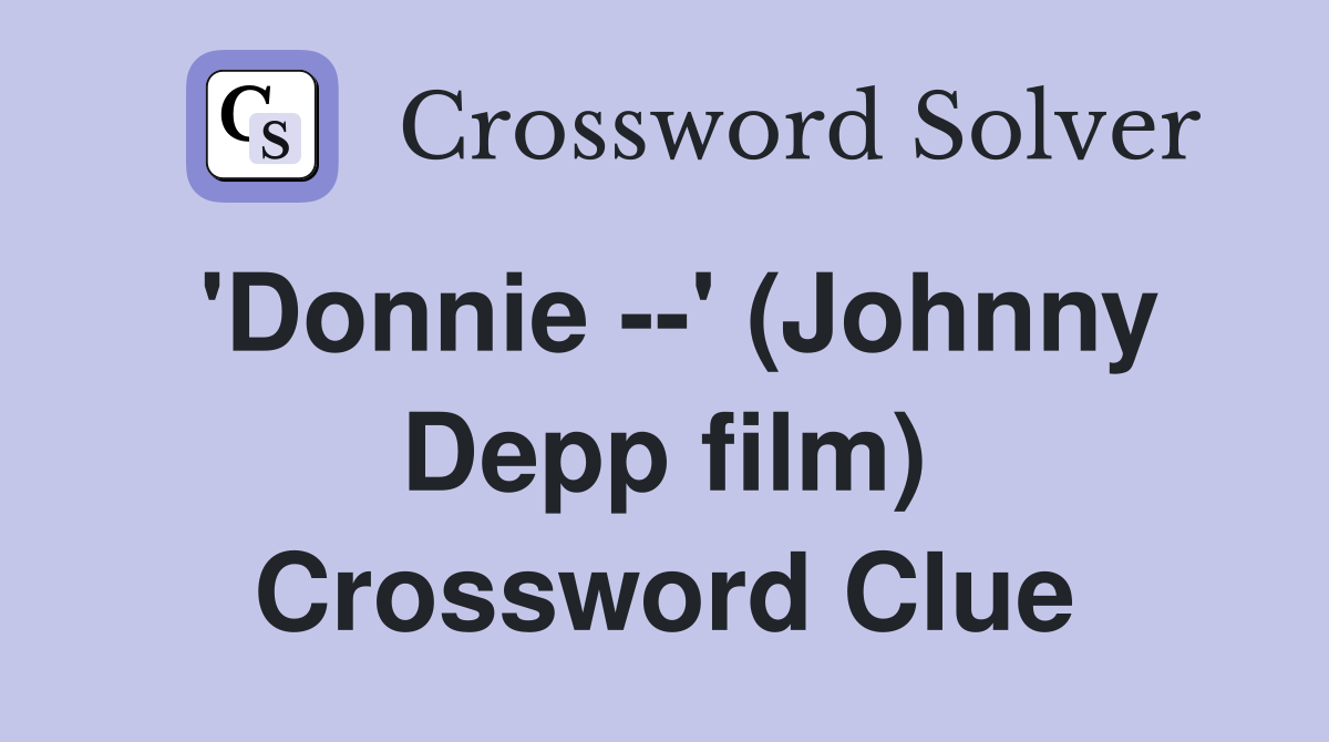 'Donnie --' (Johnny Depp film) Crossword Clue