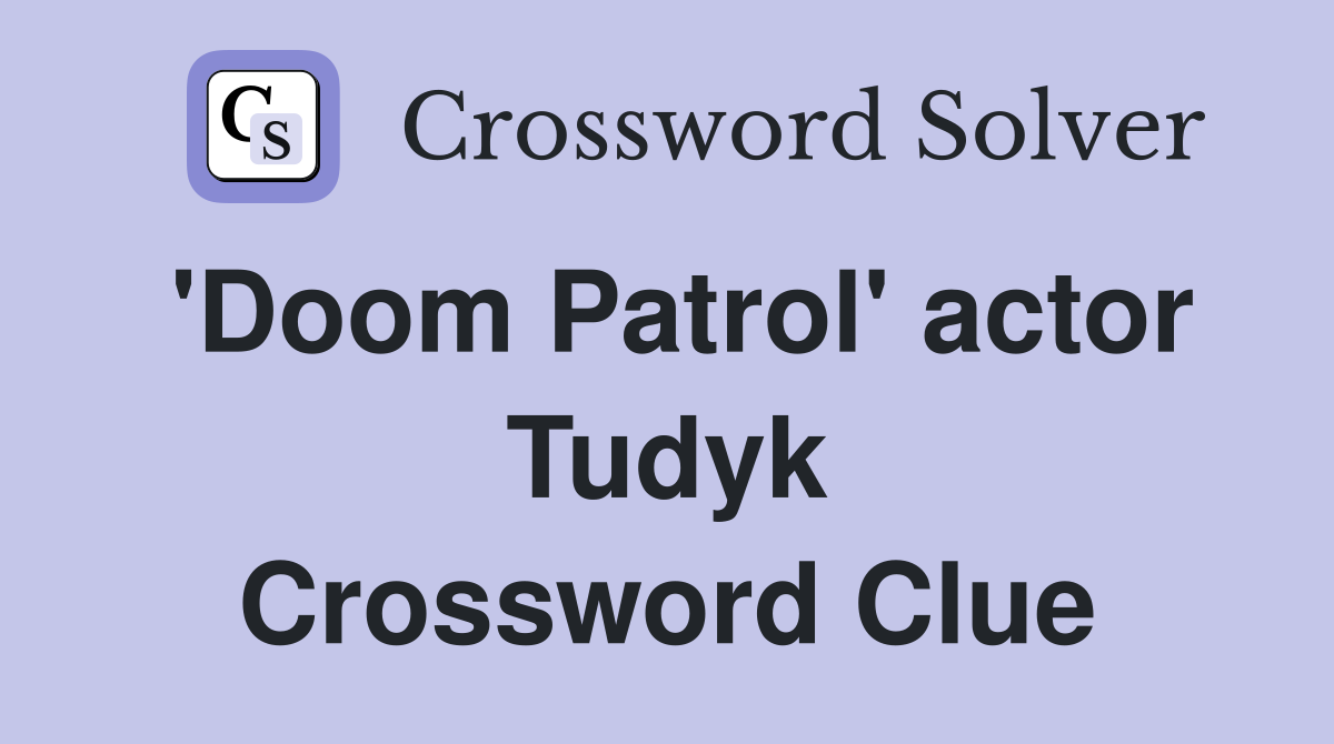 'Doom Patrol' actor Tudyk Crossword Clue