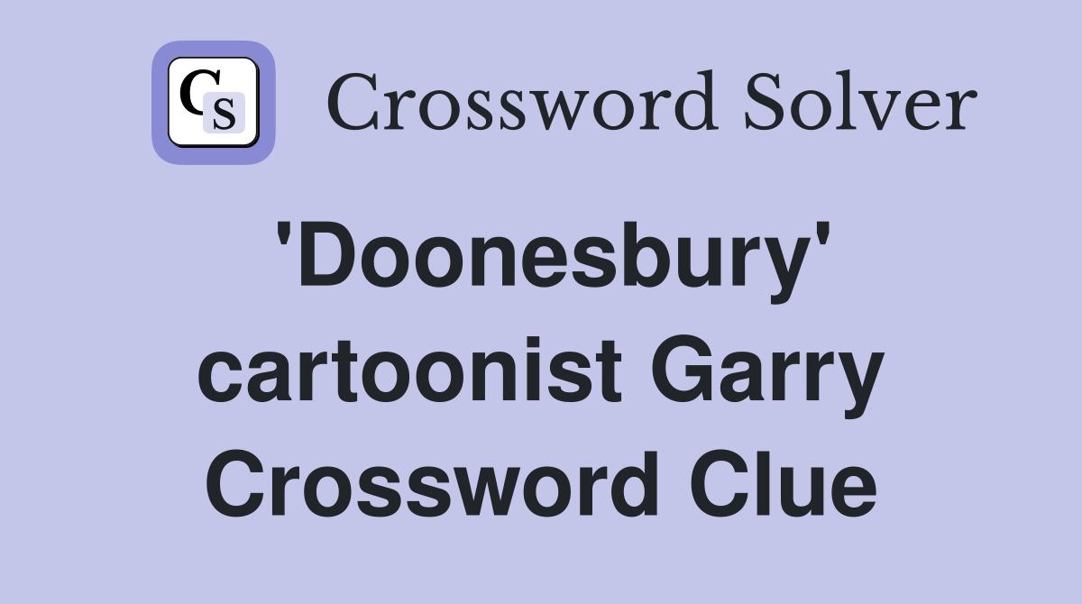 'Doonesbury' cartoonist Garry Crossword Clue