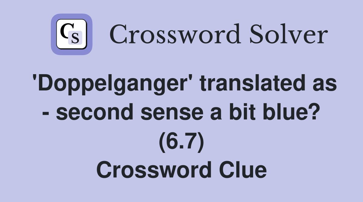 'Doppelganger' translated as - second sense a bit blue? (6.7) Crossword Clue