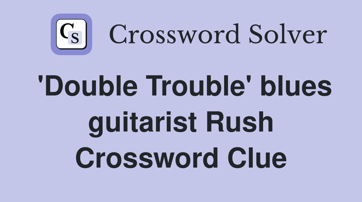 'Double Trouble' blues guitarist Rush Crossword Clue