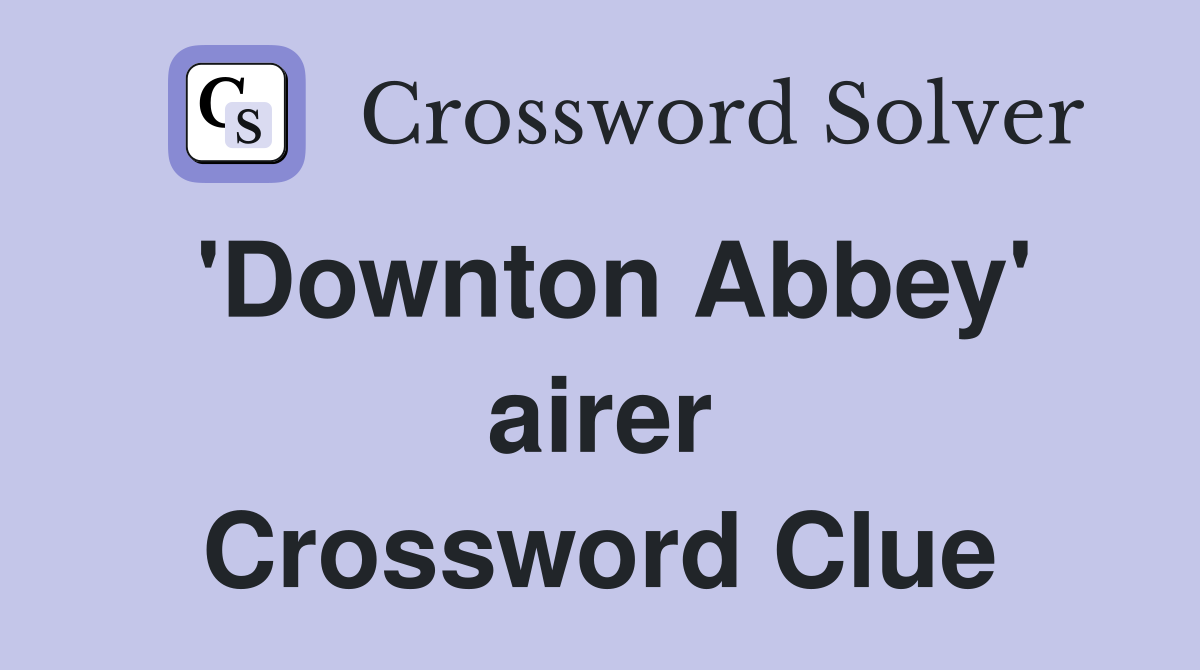 'Downton Abbey' airer Crossword Clue