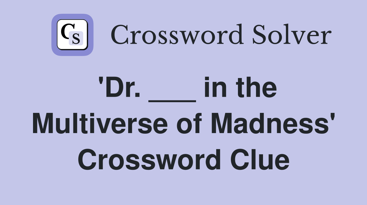 'Dr. ___ in the Multiverse of Madness' Crossword Clue