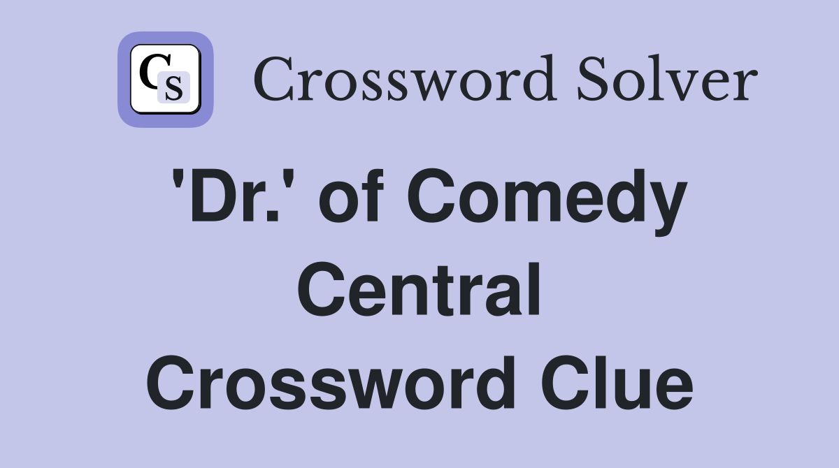 'Dr.' of Comedy Central Crossword Clue