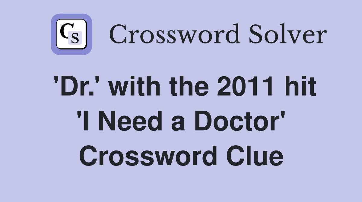'Dr.' with the 2011 hit 'I Need a Doctor' Crossword Clue