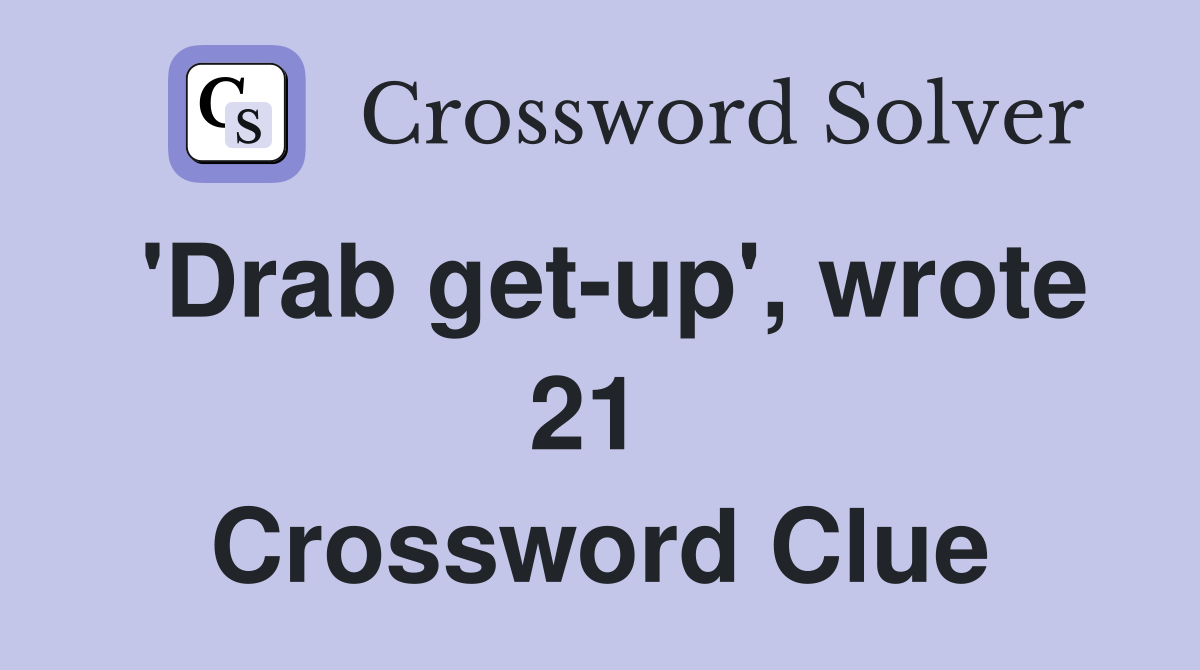 'Drab get-up', wrote 21  Crossword Clue