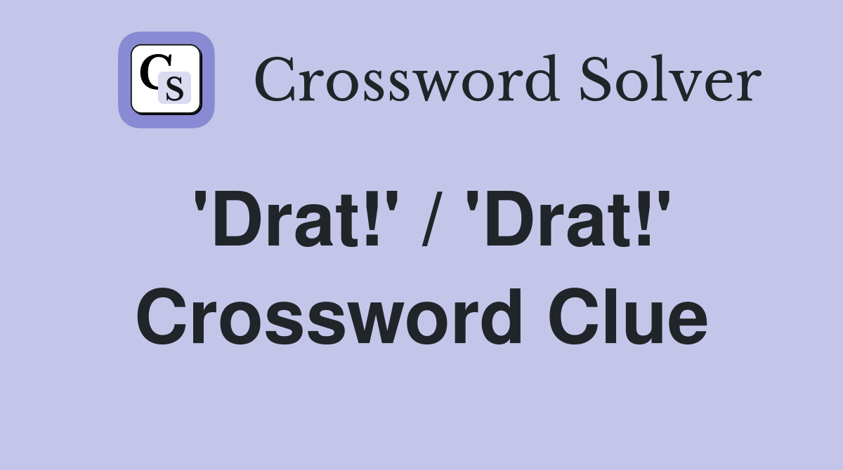 'Drat!' / 'Drat!' Crossword Clue