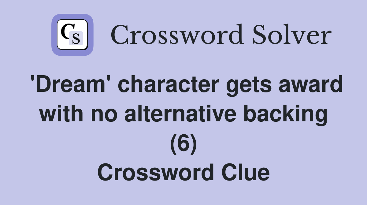 'Dream' character gets award with no alternative backing (6) Crossword Clue