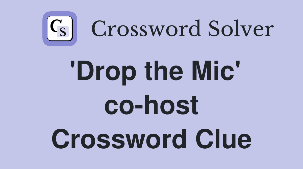 'Drop the Mic' co-host Crossword Clue
