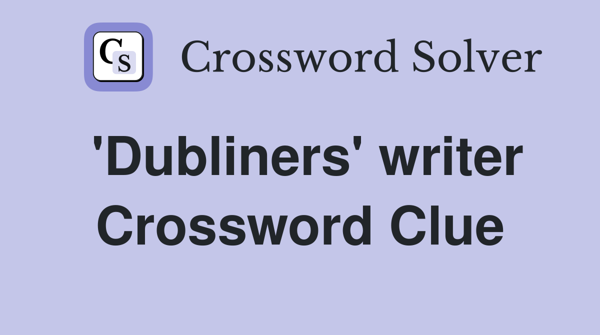 'Dubliners' writer Crossword Clue