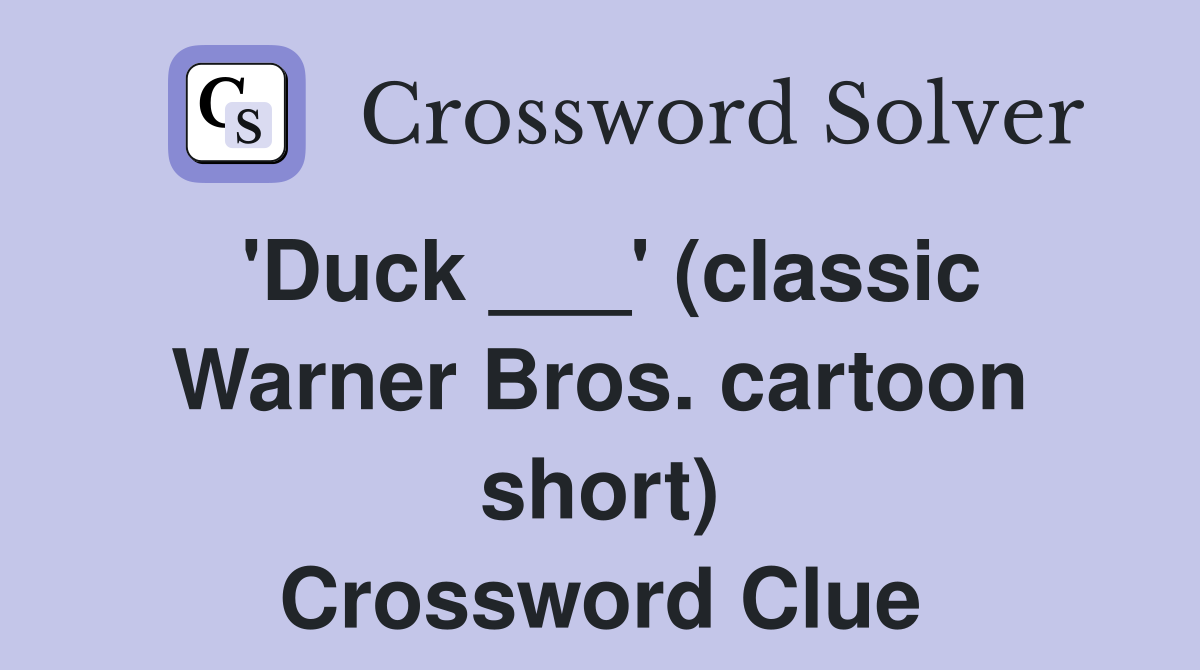 'Duck ___' (classic Warner Bros. cartoon short) Crossword Clue