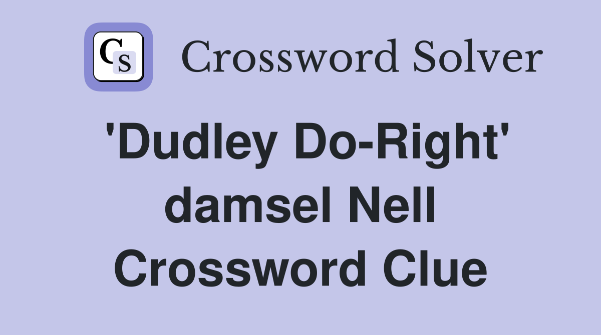 'Dudley Do-Right' damsel Nell Crossword Clue