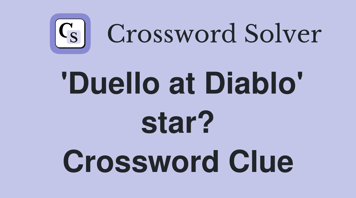 'Duello at Diablo' star? Crossword Clue