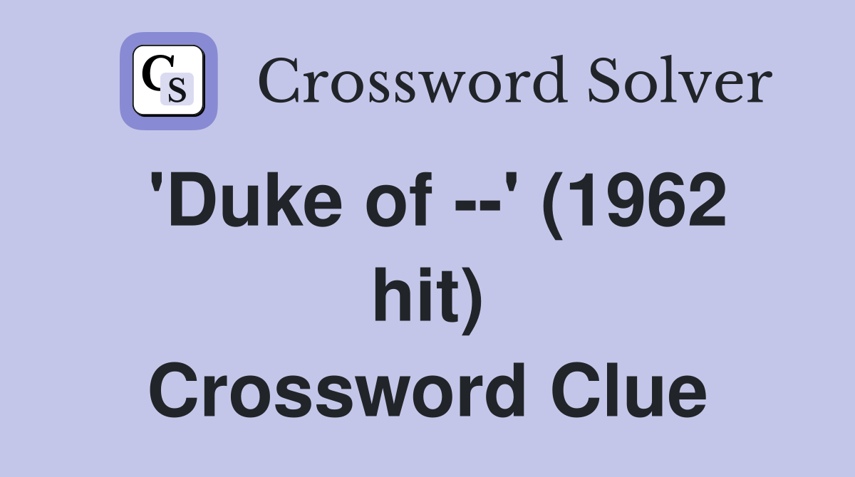 'Duke of --' (1962 hit) Crossword Clue