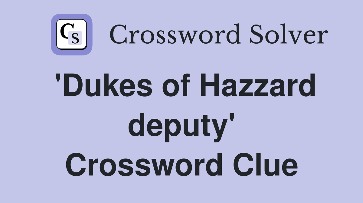 'Dukes of Hazzard deputy' Crossword Clue