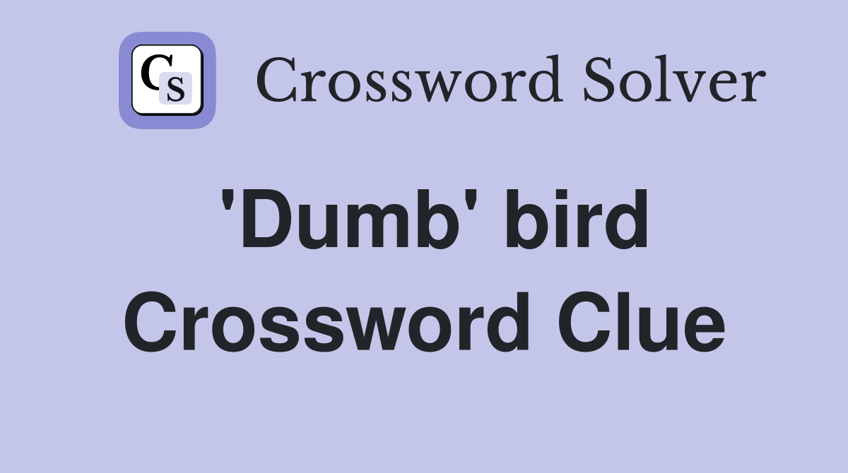 'Dumb' bird Crossword Clue