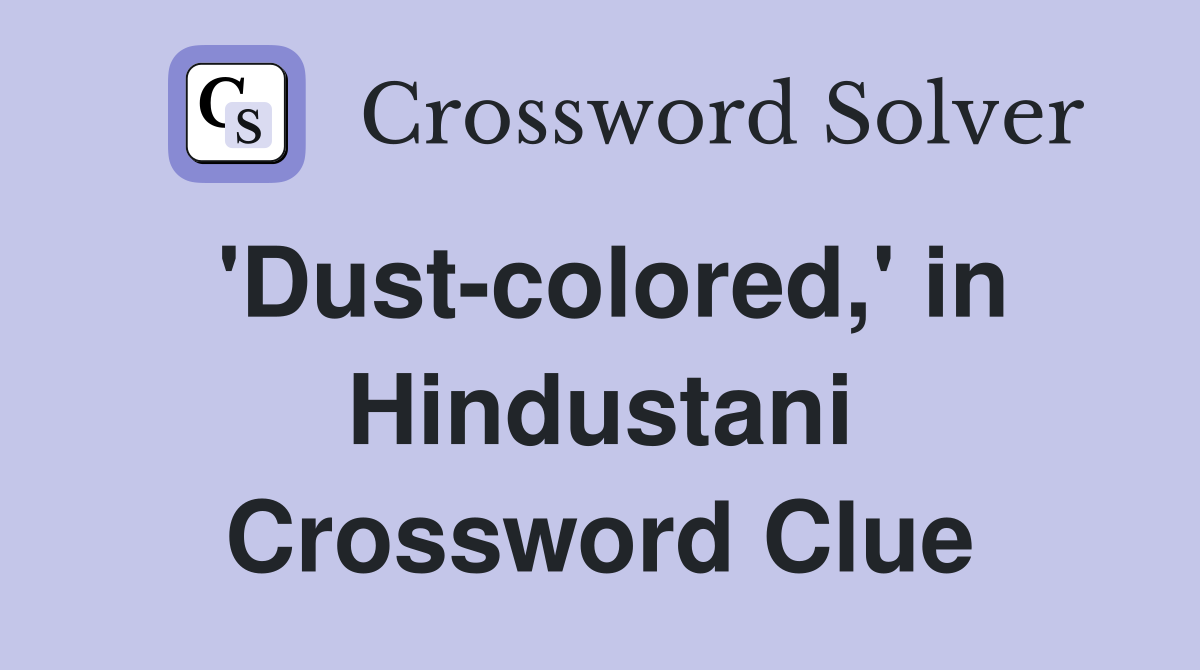 'Dust-colored,' in Hindustani Crossword Clue