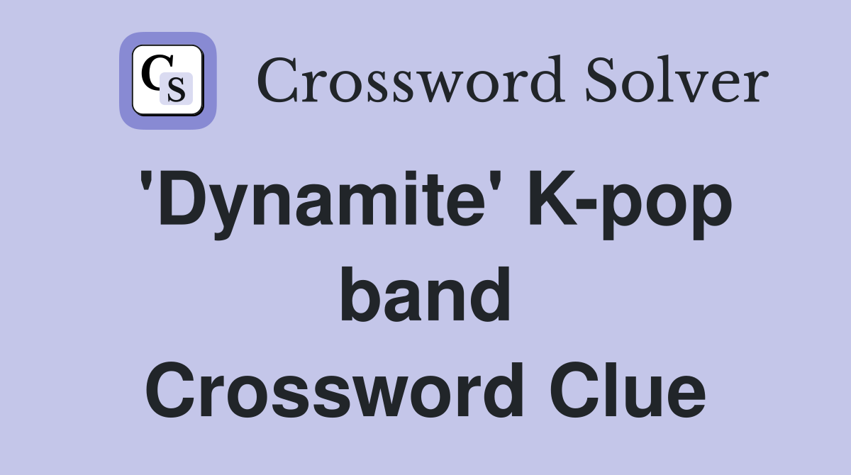 'Dynamite' K-pop band Crossword Clue