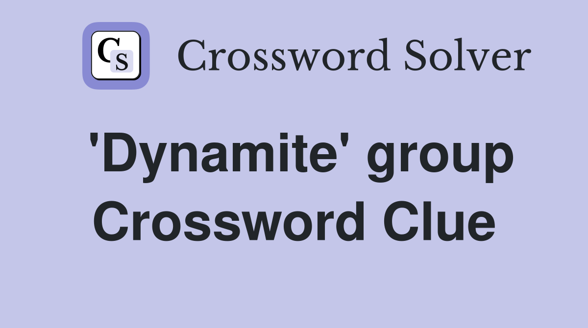 'Dynamite' group Crossword Clue