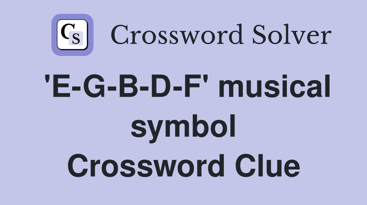'E-G-B-D-F' musical symbol Crossword Clue