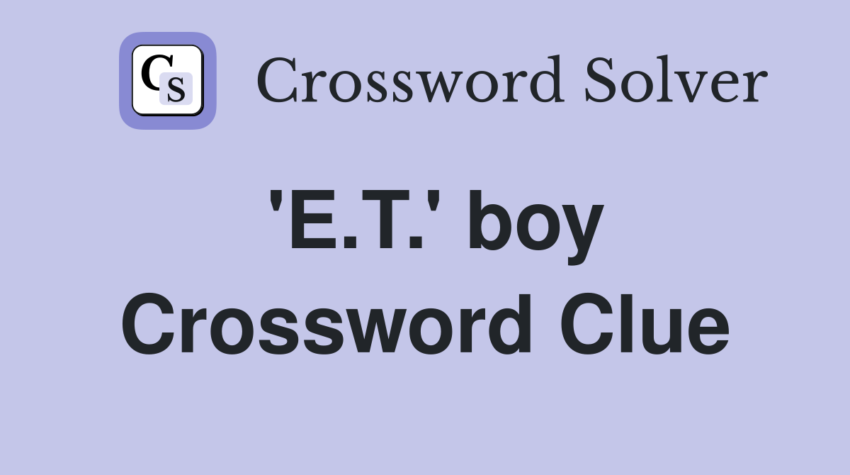 'E.T.' boy Crossword Clue