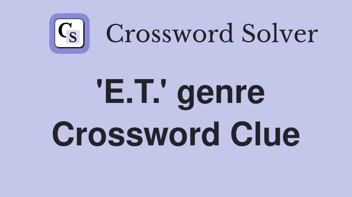'E.T.' genre Crossword Clue