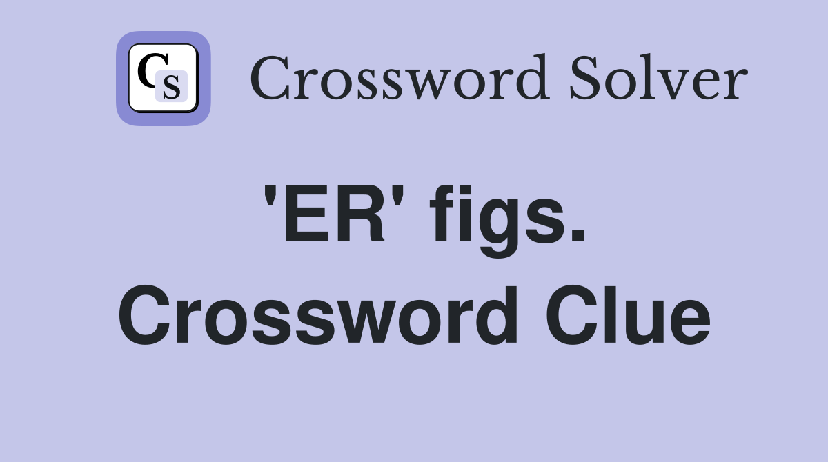 'ER' figs. Crossword Clue