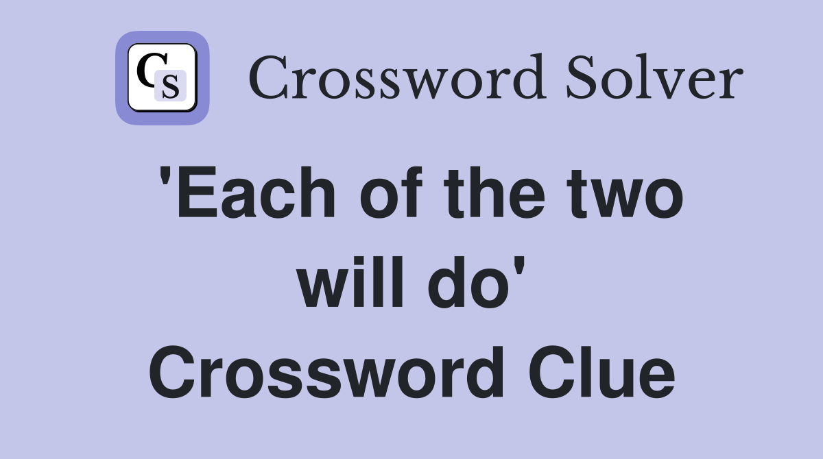 'Each of the two will do' Crossword Clue