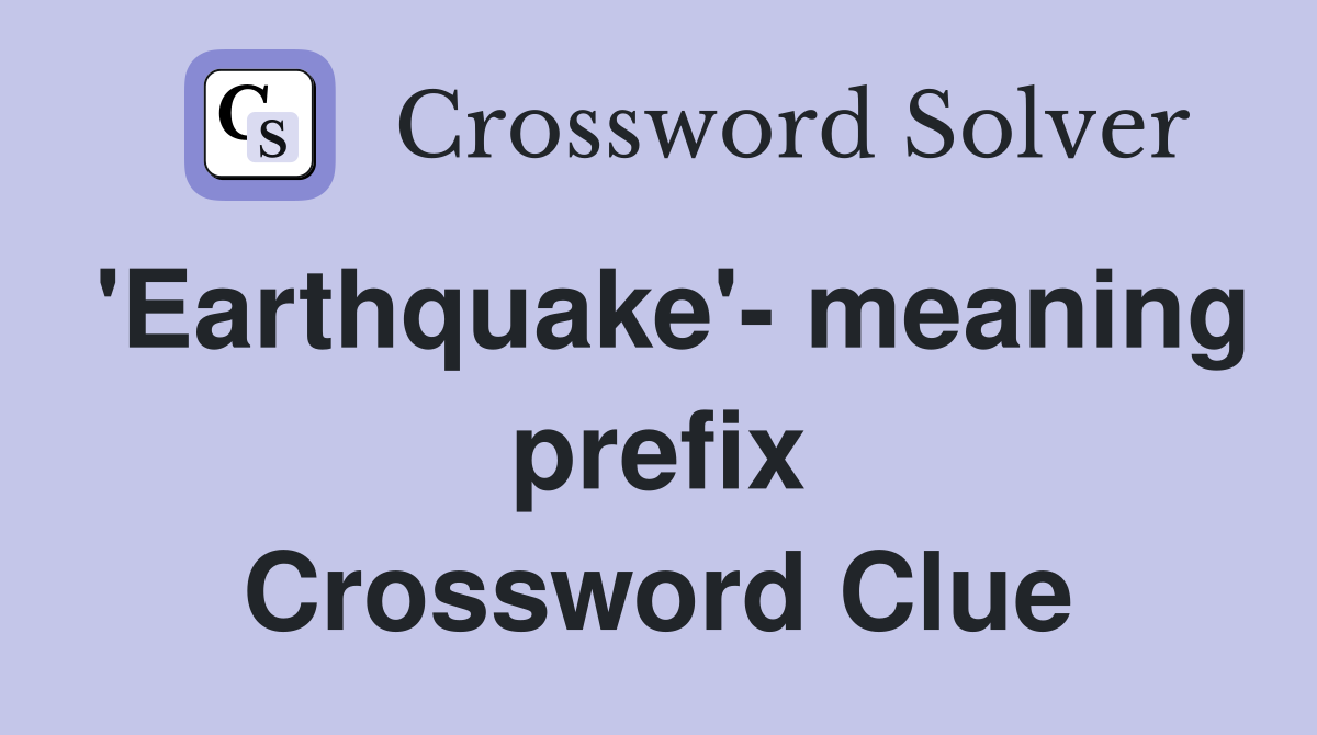 'Earthquake'- meaning prefix Crossword Clue