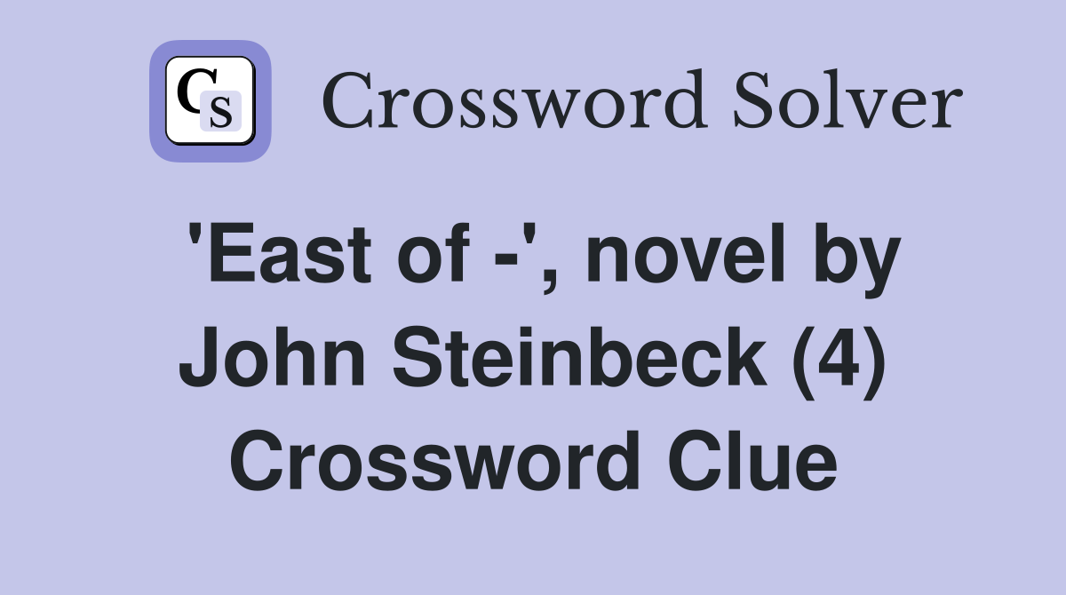 'East of -', novel by John Steinbeck (4) Crossword Clue