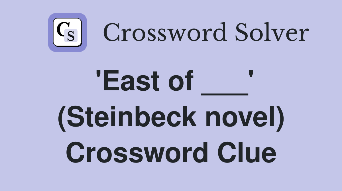 'East of ___' (Steinbeck novel) Crossword Clue