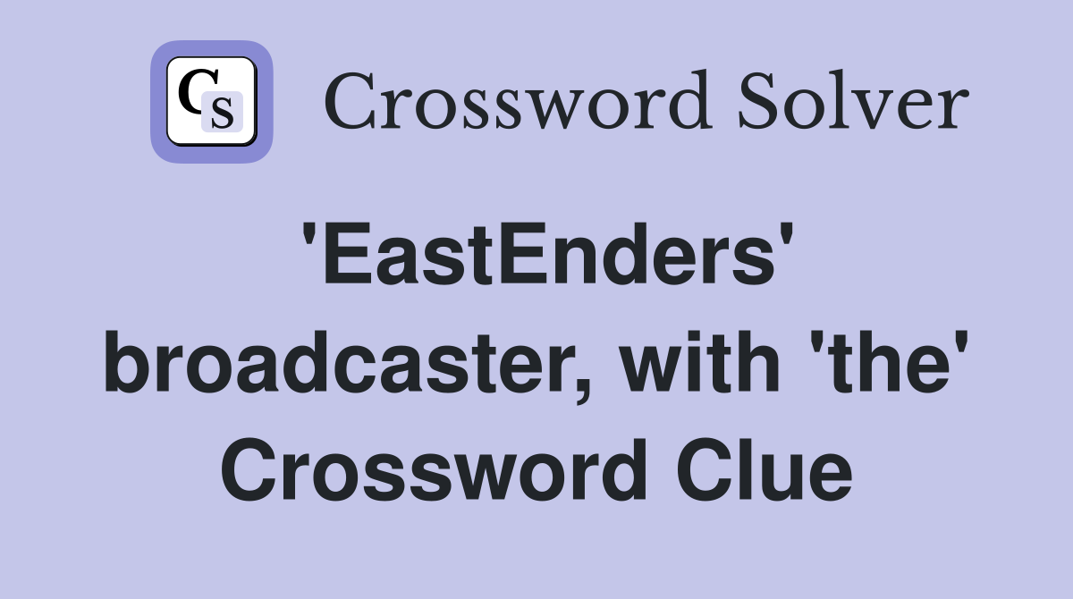 'EastEnders' broadcaster, with 'the' Crossword Clue