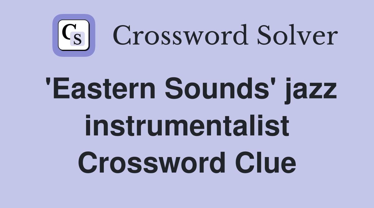 'Eastern Sounds' jazz instrumentalist Crossword Clue