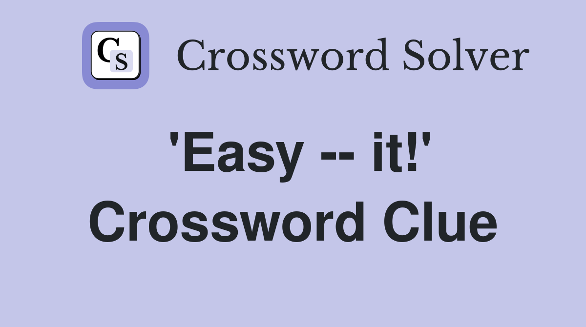 'Easy -- it!' Crossword Clue