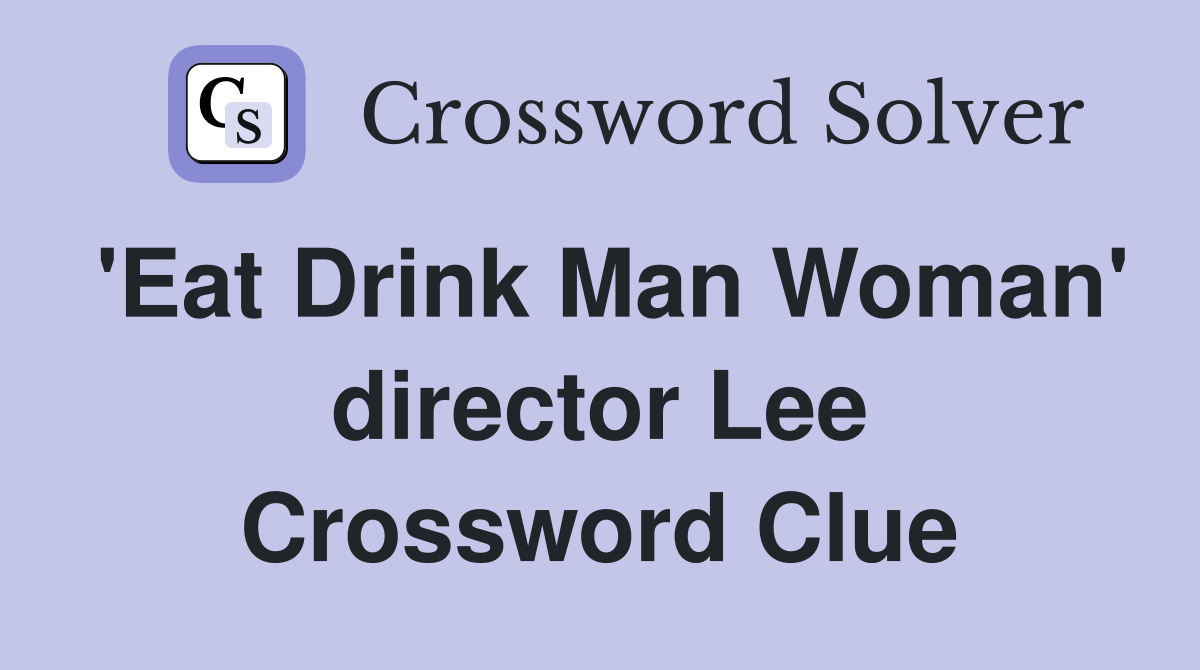 'Eat Drink Man Woman' director Lee Crossword Clue