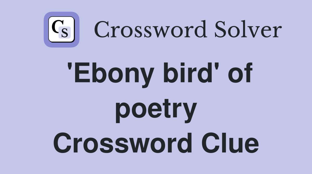 'Ebony bird' of poetry Crossword Clue