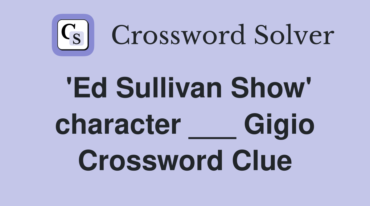 'Ed Sullivan Show' character ___ Gigio Crossword Clue