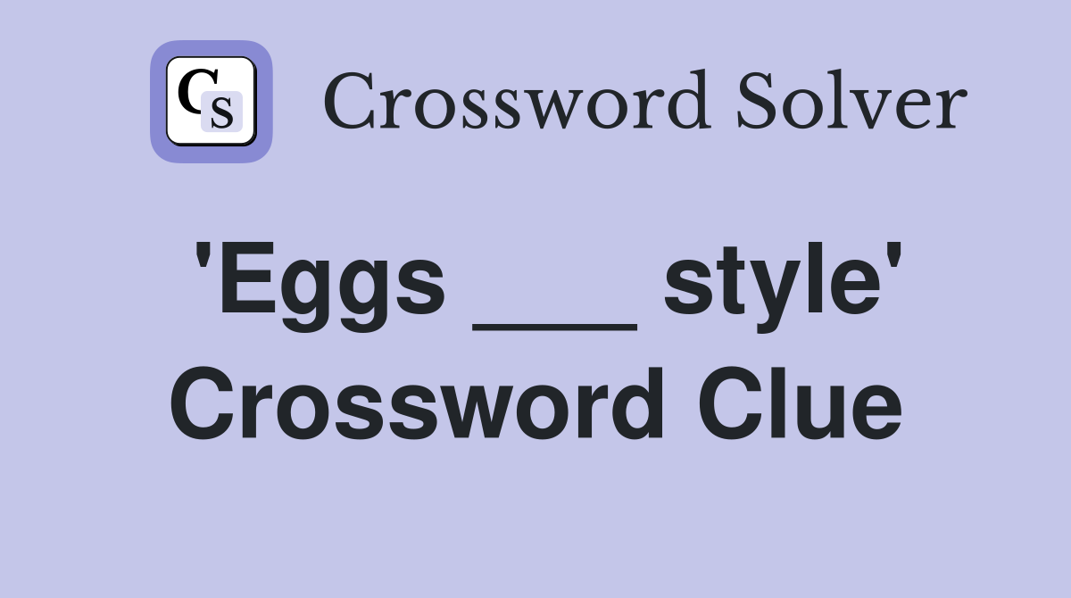 'Eggs ___ style' Crossword Clue