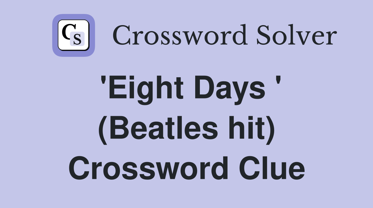 'Eight Days ' (Beatles hit) Crossword Clue