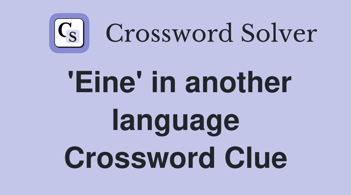 'Eine' in another language Crossword Clue