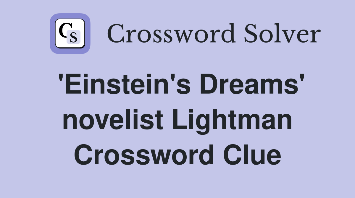 'Einstein's Dreams' novelist Lightman Crossword Clue
