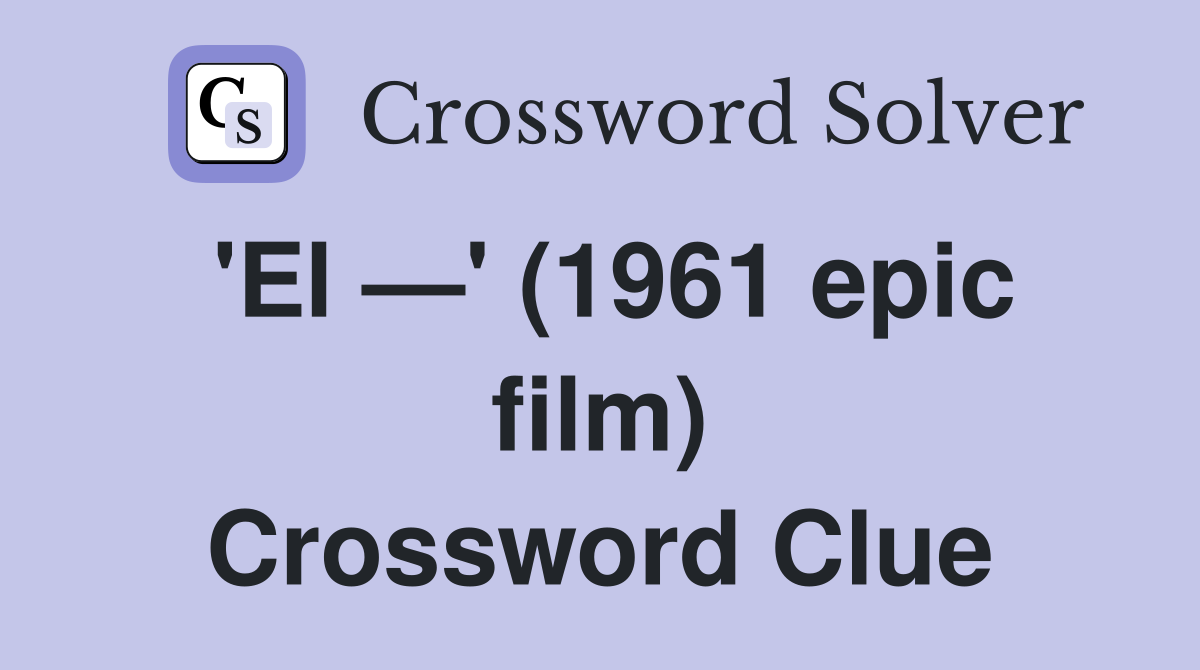 'El —' (1961 epic film) Crossword Clue