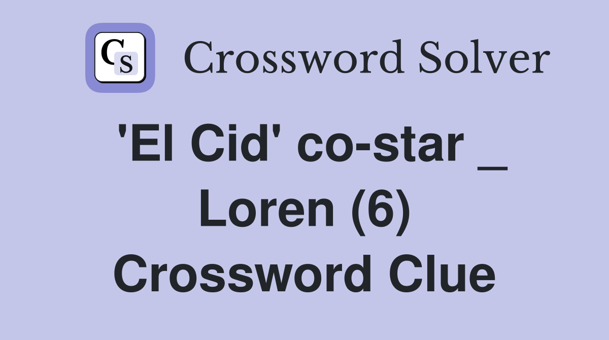 'El Cid' co-star _ Loren (6) Crossword Clue