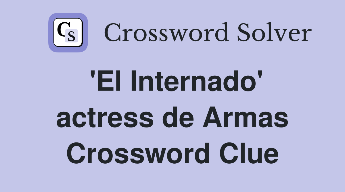 'El Internado' actress de Armas Crossword Clue