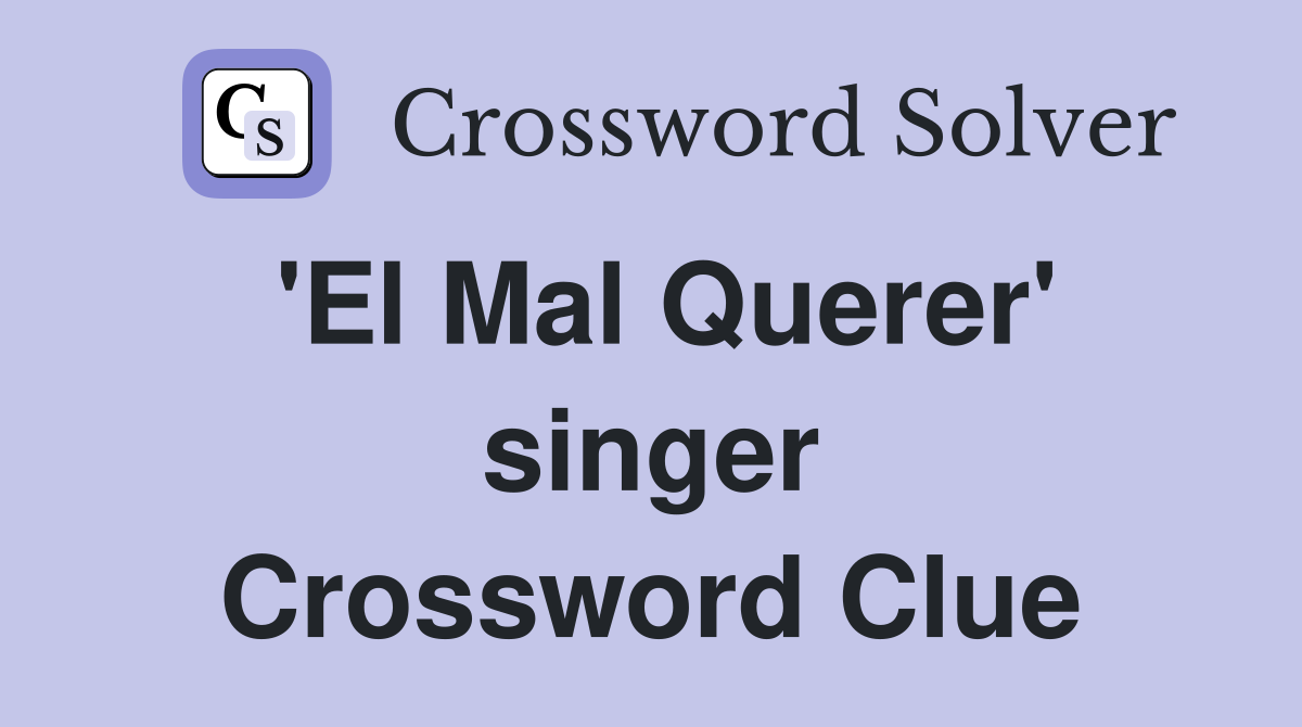 'El Mal Querer' singer Crossword Clue