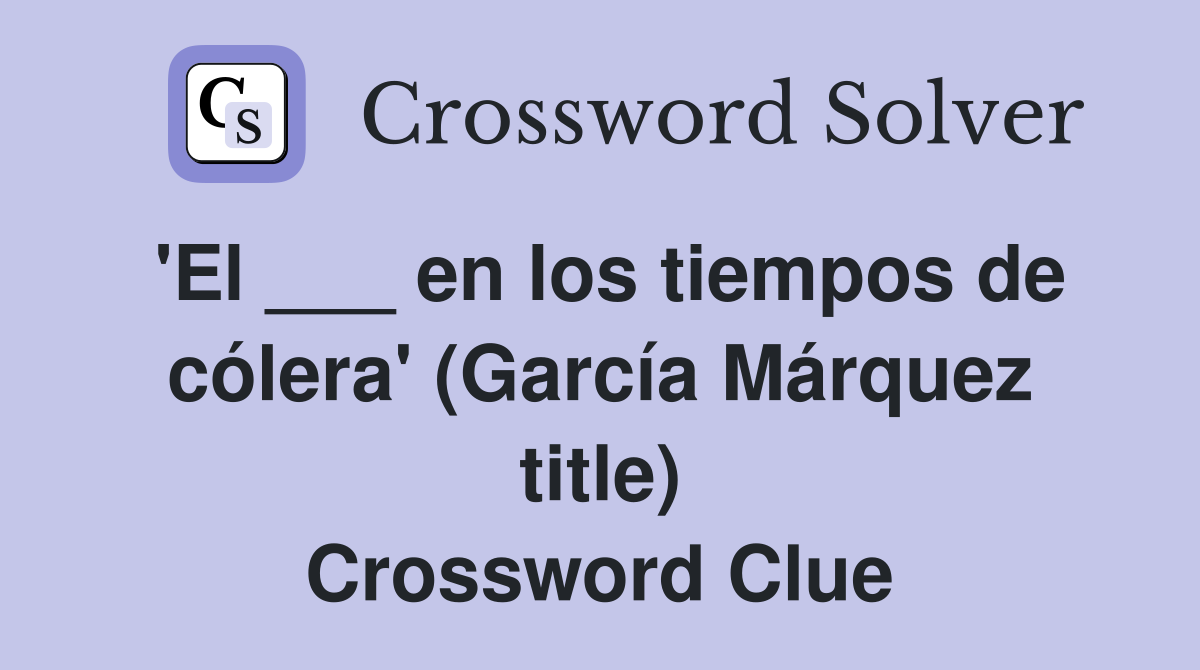 'El ___ en los tiempos de cólera' (García Márquez title) Crossword Clue