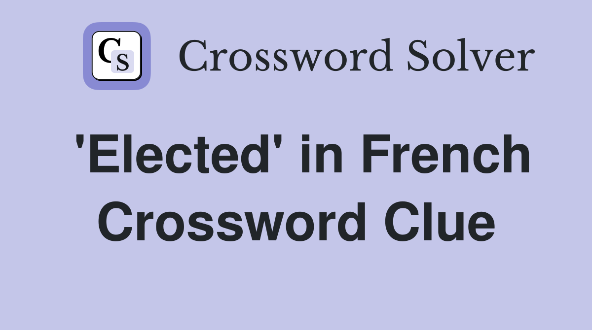 'Elected' in French Crossword Clue