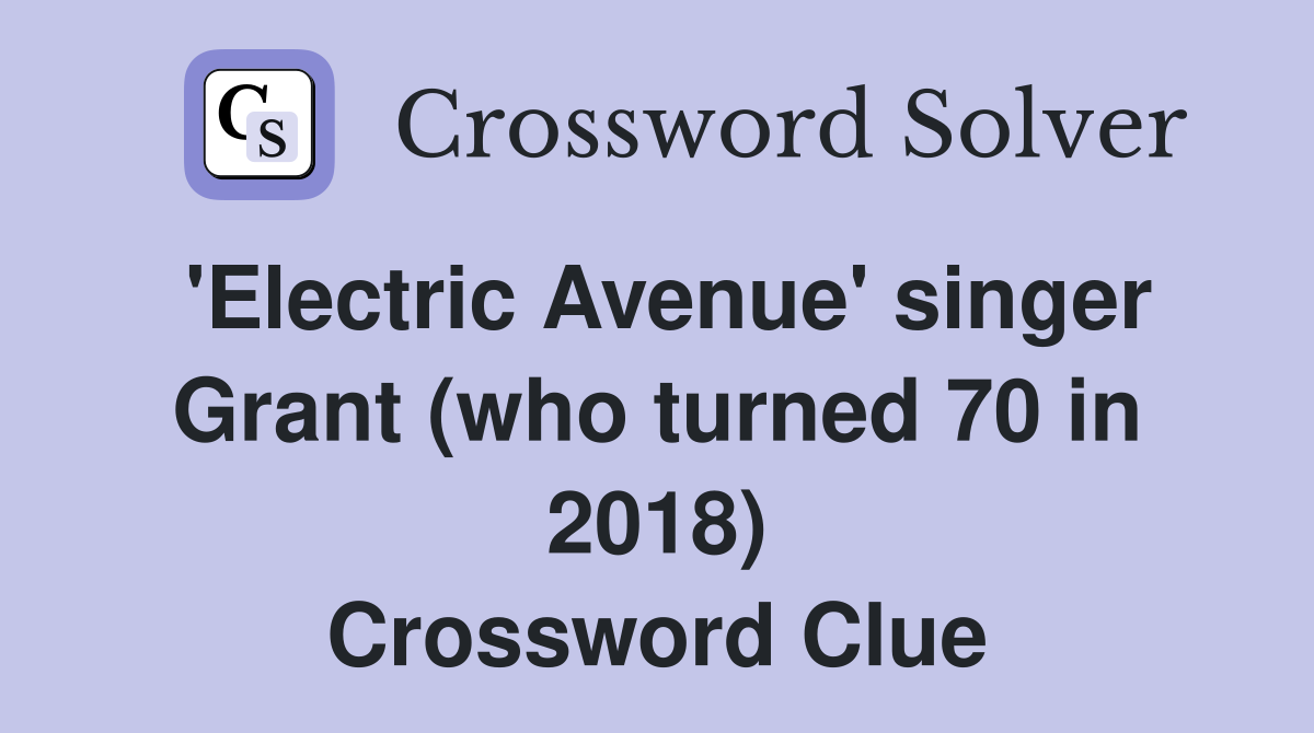 'Electric Avenue' singer Grant (who turned 70 in 2018) Crossword Clue