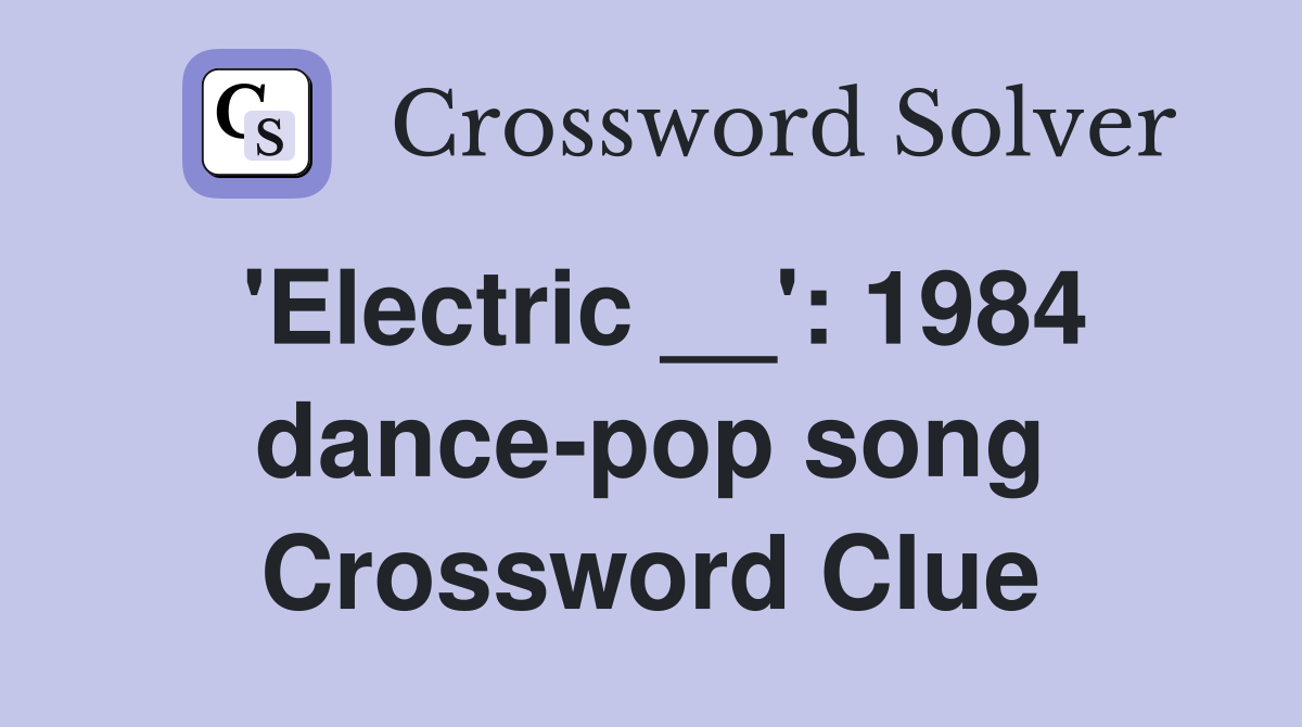 'Electric __': 1984 dance-pop song Crossword Clue