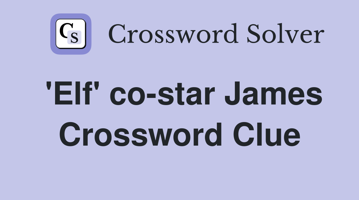 'Elf' co-star James Crossword Clue